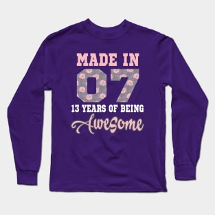 Made in 07 13 years of being Awesome..13th birthday gift Long Sleeve T-Shirt